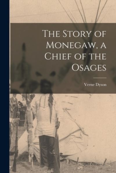 Cover for Verne Dyson · Story of Monegaw, a Chief of the Osages (Book) (2022)