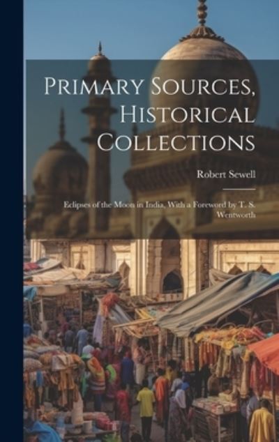 Cover for Robert Sewell · Primary Sources, Historical Collections (Book) (2023)