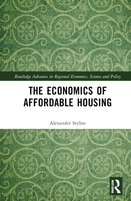 Cover for Alexander Styhre · The Economics of Affordable Housing - Routledge Advances in Regional Economics, Science and Policy (Hardcover Book) (2022)