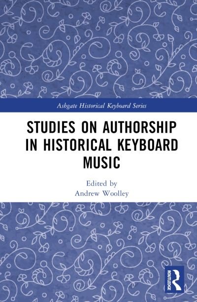 Studies on Authorship in Historical Keyboard Music - Ashgate Historical Keyboard Series (Hardcover Book) (2023)