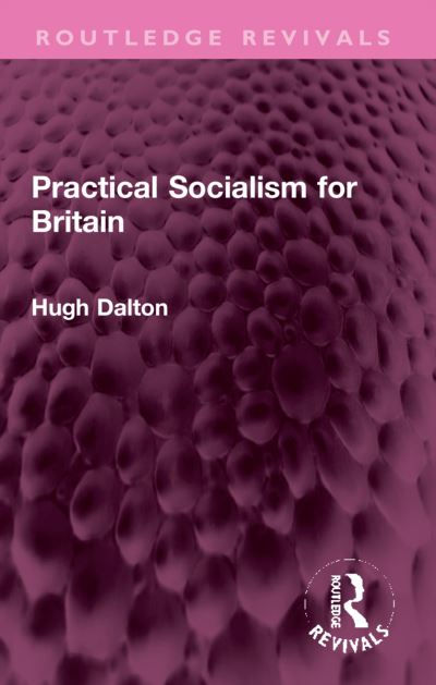 Cover for Hugh Dalton · Practical Socialism for Britain - Routledge Revivals (Paperback Book) (2024)