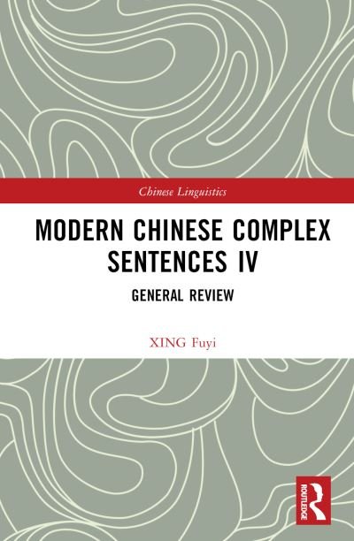 Cover for XING Fuyi · Modern Chinese Complex Sentences IV : General Review (Hardcover bog) (2023)
