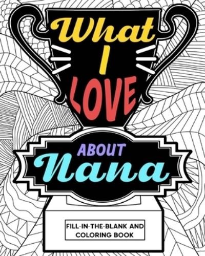 What I Love About Nana Coloring Book - Paperland - Libros - Blurb - 9781034825111 - 26 de abril de 2024