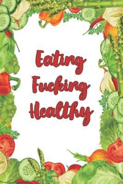 Cover for SwearWorks · Eating Fucking Healthy : Graph Paper Notebook, 6x9 Inch, 120 pages (Paperback Book) (2019)