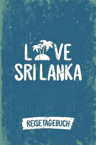 Love Sri Lanka Reisetagebuch - Insel Reisetagebuch Publishing - Bøger - Independently Published - 9781078328111 - 5. juli 2019