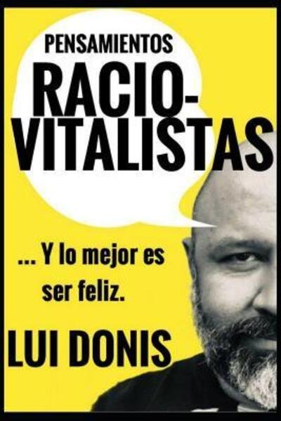 Cover for Lui Donis · Pensamientos Raciovitalistas : ...Y lo mejor es ser feliz (Paperback Book) (2019)