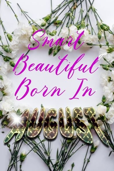 Smart Beautiful Born In AUGUST - Birthday Geek - Boeken - Independently published - 9781087311111 - 4 augustus 2019