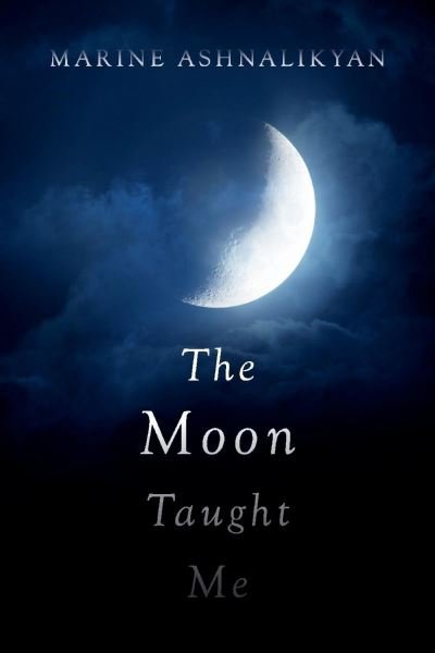 The Moon Taught Me - Marine Ashnalikyan - Böcker - BookBaby - 9781098368111 - 21 september 2021