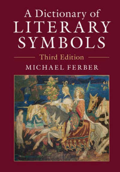 Cover for Ferber, Michael (University of New Hampshire) · A Dictionary of Literary Symbols (Hardcover bog) [3 Revised edition] (2017)