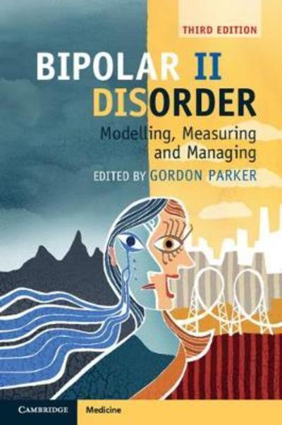 Cover for Gordon Parker · Bipolar II Disorder: Modelling, Measuring and Managing (Paperback Book) [3 Revised edition] (2019)