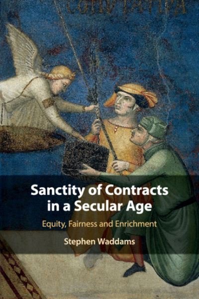 Cover for Waddams, Stephen (University of Toronto) · Sanctity of Contracts in a Secular Age: Equity, Fairness and Enrichment (Pocketbok) [New edition] (2020)