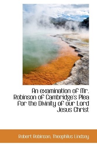 Cover for Robert Robinson · An Examination of Mr. Robinson of Cambridge's Plea for the Divinity of Our Lord Jesus Christ (Hardcover Book) (2009)