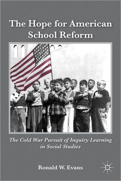 Cover for Ronald W. Evans · The Hope for American School Reform: The Cold War Pursuit of Inquiry Learning in Social Studies (Pocketbok) (2012)