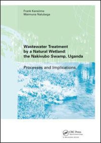 Cover for Frank Kansiime · Wastewater Treatment by a Natural Wetland: the Nakivubo Swamp, Uganda (Hardcover Book) (2017)