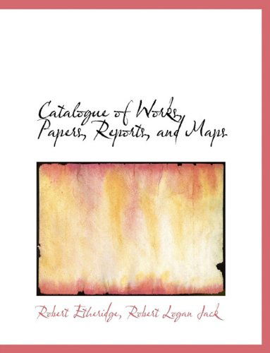 Cover for Robert Logan Jack · Catalogue of Works, Papers, Reports, and Maps (Hardcover Book) (2010)