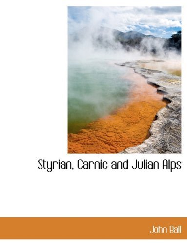 Cover for John Ball · Styrian, Carnic and Julian Alps (Hardcover Book) (2010)