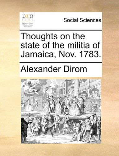 Cover for Alexander Dirom · Thoughts on the State of the Militia of Jamaica, Nov. 1783. (Paperback Book) (2010)