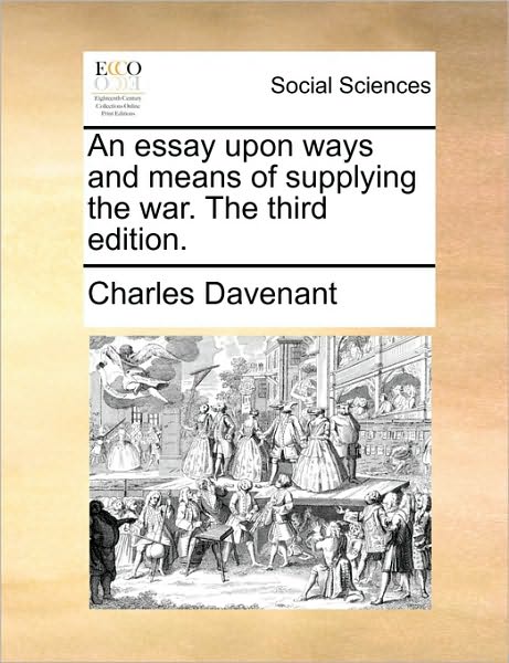 Cover for Charles Davenant · An Essay Upon Ways and Means of Supplying the War. the Third Edition. (Paperback Book) (2010)