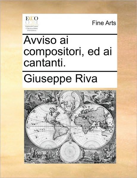 Avviso Ai Compositori, Ed Ai Cantanti. - Giuseppe Riva - Książki - Gale Ecco, Print Editions - 9781170596111 - 29 maja 2010