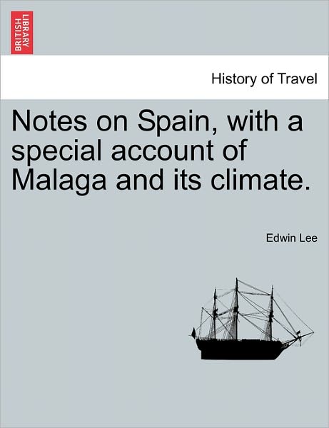 Cover for Edwin Lee · Notes on Spain, with a Special Account of Malaga and Its Climate. (Paperback Book) (2011)