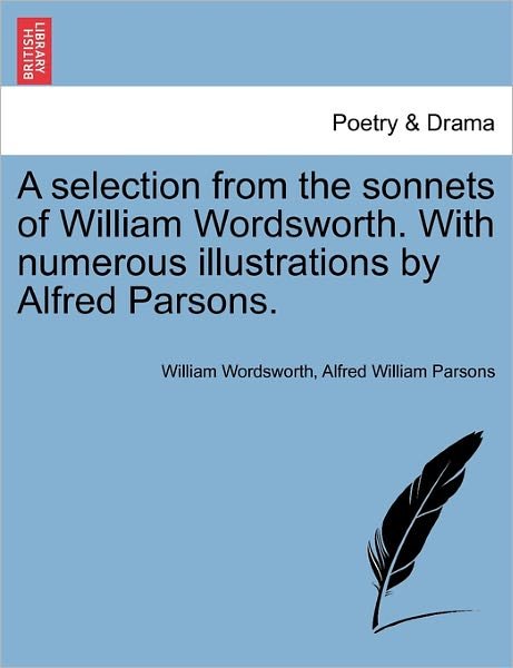 Cover for William Wordsworth · A Selection from the Sonnets of William Wordsworth. with Numerous Illustrations by Alfred Parsons. (Paperback Book) (2011)