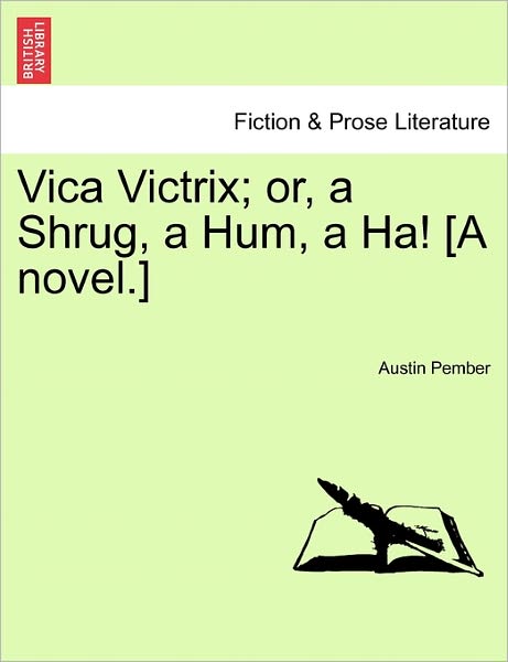 Cover for Austin Pember · Vica Victrix; Or, a Shrug, a Hum, a Ha! [a Novel.] Vol. Ii. (Paperback Book) (2011)