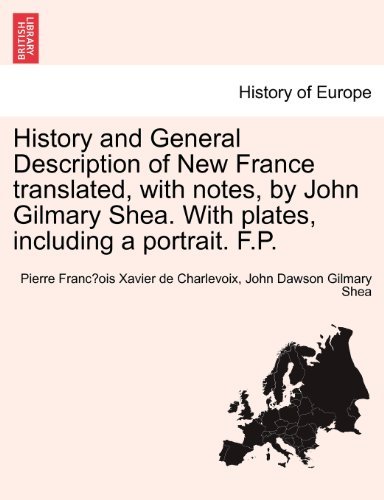 Cover for John Dawson Gilmary Shea · History and General Description of New France Translated, with Notes, by John Gilmary Shea. with Plates, Including a Portrait. F.p. (Paperback Bog) (2011)