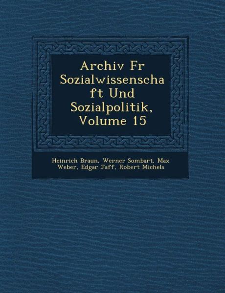 Archiv Fur Sozialwissenschaft Und Sozialpolitik, Volume 15 - Max Weber - Books - Saraswati Press - 9781249768111 - October 1, 2012