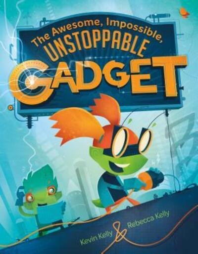 Cover for Kevin Kelly · The Awesome, Impossible, Unstoppable Gadget (Hardcover Book) (2019)