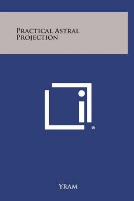 Cover for Yram · Practical Astral Projection (Inbunden Bok) (2013)