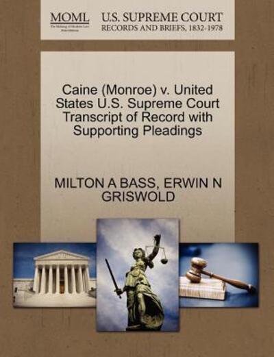 Cover for Milton a Bass · Caine (Monroe) V. United States U.s. Supreme Court Transcript of Record with Supporting Pleadings (Paperback Book) (2011)