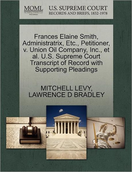 Frances Elaine Smith, Administratrix, Etc., Petitioner, V. Union Oil Company, Inc., et Al. U.s. Supreme Court Transcript of Record with Supporting Ple - Mitchell Levy - Böcker - Gale Ecco, U.S. Supreme Court Records - 9781270573111 - 30 oktober 2011