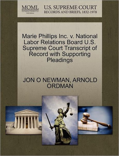 Cover for Jon O Newman · Marie Phillips Inc. V. National Labor Relations Board U.s. Supreme Court Transcript of Record with Supporting Pleadings (Paperback Book) (2011)