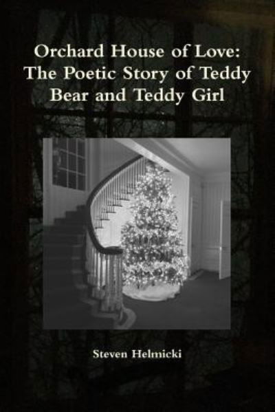 Cover for Steven Helmicki · Orchard House of Love: the Poetic Story of Teddy Bear and Teddy Girl (Paperback Bog) (2017)