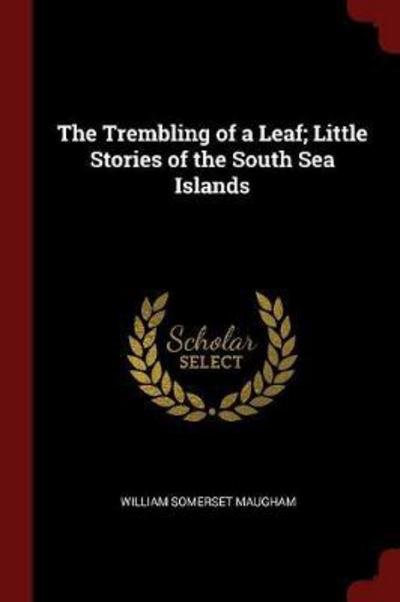 Cover for William Somerset Maugham · The Trembling of a Leaf; Little Stories of the South Sea Islands (Paperback Book) (2017)