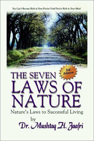 Cover for Dr Mushtaq H. Jaafri · The Seven Laws of Nature: Nature's Laws to Successful Living 3rd Edition (Paperback Book) (2002)
