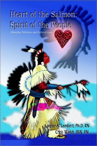 Cover for Lorelei Lambert-colomeda · Heart of the Salmon: Spirit of the People:  Ethnicity, Pollution, and Cultural Loss (Paperback Book) (2002)