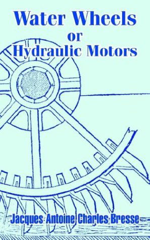 Cover for Jacques Antoine Charles Bresse · Water Wheels or Hydraulic Motors (Paperback Book) [1st edition] (2003)