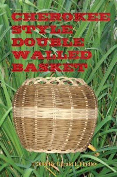 Cherokee Style Double Walled Basket - Gerald L. Findley - Books - BookSurge Publishing - 9781419642111 - August 28, 2006