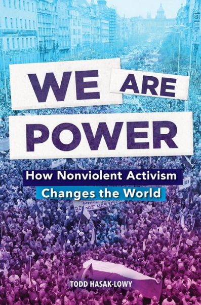 Cover for Todd Hasak-Lowy · We Are Power: How Nonviolent Activism Changes the World (Hardcover Book) (2020)