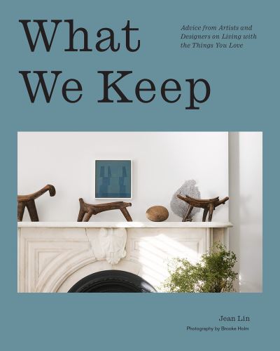 Cover for Jean Lin · What We Keep: Advice from Artists and Designers on Living with the Things You Love (Hardcover Book) (2024)