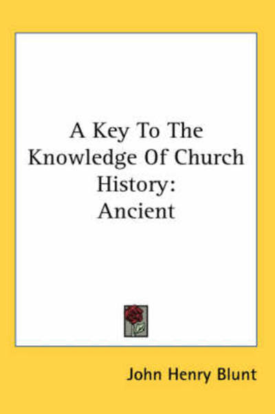 Cover for John Henry Blunt · A Key to the Knowledge of Church History: Ancient (Paperback Book) (2006)