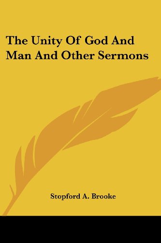 The Unity of God and Man and Other Sermons - Stopford A. Brooke - Books - Kessinger Publishing, LLC - 9781428635111 - July 9, 2006