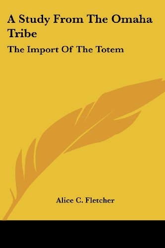 Cover for Alice C. Fletcher · A Study from the Omaha Tribe: the Import of the Totem (Paperback Book) (2006)