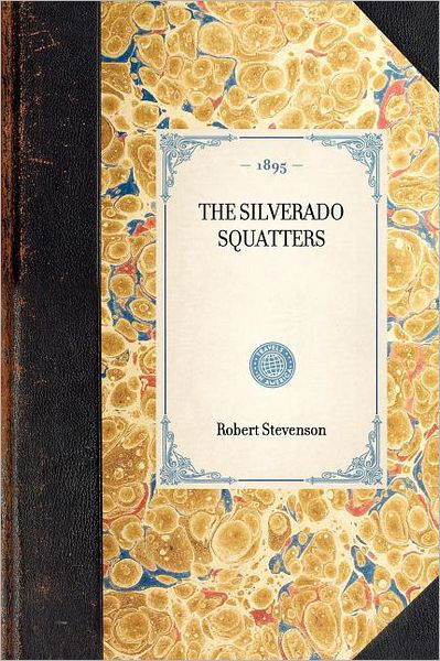 Silverado Squatters (Travel in America) - Robert Stevenson - Books - Applewood Books - 9781429005111 - January 30, 2003