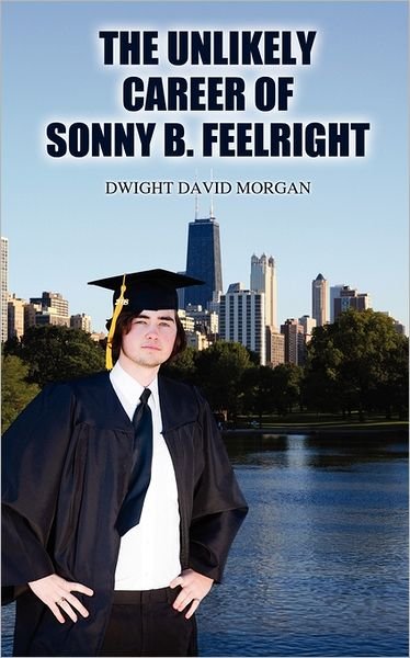 Cover for Dwight David Morgan · The Unlikely Career of Sonny B. Feelright (Pocketbok) (2011)
