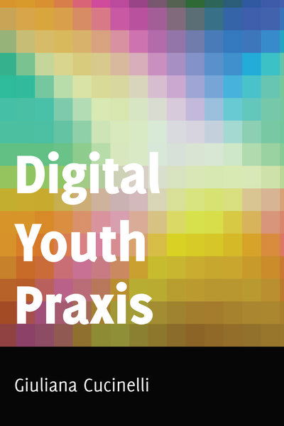 Cover for Giuliana Cucinelli · Digital Youth Praxis - Minding the Media (Hardcover Book) [New edition] (2018)