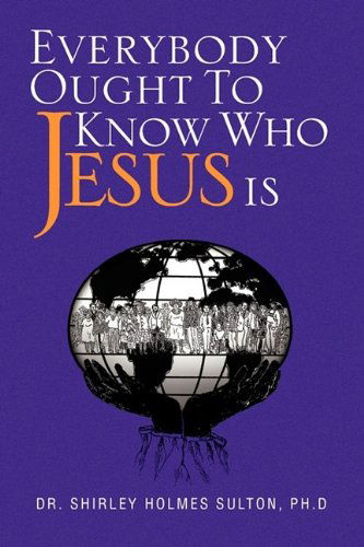 Cover for Dr Shirley Holmes Ph. D. Sulton · Everybody Ought to Know Who Jesus is (Paperback Book) (2010)