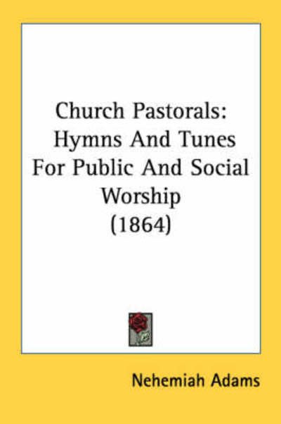 Cover for Nehemiah Adams · Church Pastorals: Hymns and Tunes for Public and Social Worship (1864) (Paperback Bog) (2008)