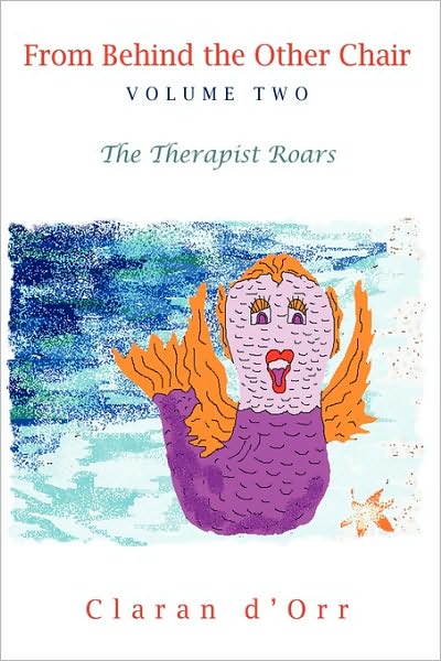 From Behind the Other Chair, Volume Two: the Therapist Roars - Claran D'orr - Książki - iUniverse - 9781440150111 - 20 listopada 2009